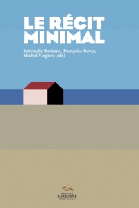 Sabrinelle Bédrane et Françoise Revaz - Le récit minimal - Du minime au minimalisme - Littérature, arts, media.