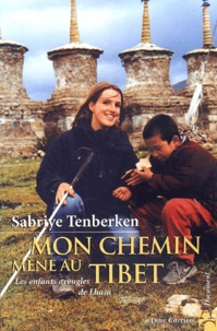 Sabriye Tenberken - Mon Chemin Mene Au Tibet. Les Enfants Aveugles De Lhasa.