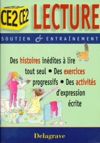 Lecture Ce2. Des Histoires Inedites A Lire Tout Seul, Des Exercices Progressifs, Des Activites D'Expression Ecrite