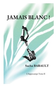Sacha Barault - L'hippocampe Tome 2 : Jamais blanc !.