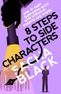  Sacha Black - 8 Steps to Side Characters How to Craft Supporting Roles with Intention, Purpose, and Power - Better Writer Series.