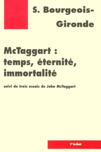 Sacha Bourgeois-Gironde - McTaggart : temps, éternité, immortalité suivi de trois essais.