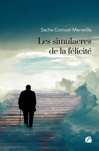 Sacha Cornuel-Merveille - Les simulacres de la félicité.