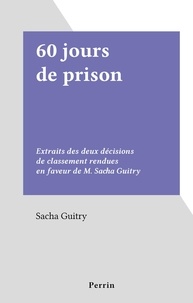 Sacha Guitry - 60 jours de prison - Extraits des deux décisions de classement rendues en faveur de M. Sacha Guitry.