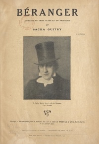 Sacha Guitry - Béranger - Comédie en trois actes et un prologue représentée pour la première fois sur la scène du Théâtre de la Porte-St-Martin le 21 janvier 1920.