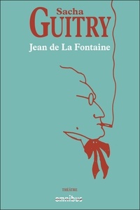 Sacha Guitry - Jean de La Fontaine.