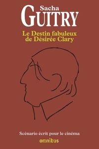 Sacha Guitry - Le Destin fabuleux de Désirée Clary.
