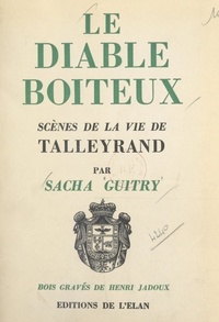 Sacha Guitry et Henri Jadoux - Le diable boîteux - Scènes de la vie de Talleyrand.