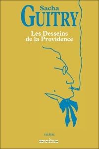 Sacha Guitry - Les Desseins de la Providence.