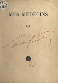 Sacha Guitry - Mes médecins.
