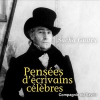 Sacha Guitry - Pensées d'écrivains célèbres.