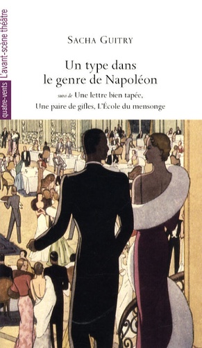Sacha Guitry - Un type dans le genre de Napoléon - Suivi de Une lettre bien tapée ; Une paire de gifles ; L'Ecole du mensonge.