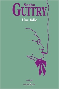 Sacha Guitry - Une folie.