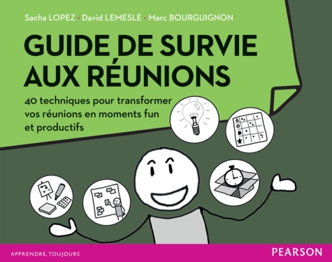 Guide de survie aux réunions. 40 techniques pour transformer vos réunions en moments fun et productifs