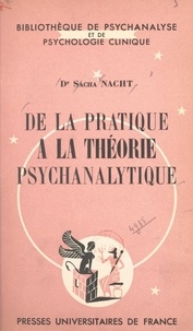 Sacha Nacht et Daniel Lagache - De la pratique à la théorie psychanalytique.