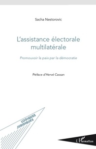 Sacha Nestorovic - L'assistance électorale multilatérale - Promouvoir la paix par la démocratie.