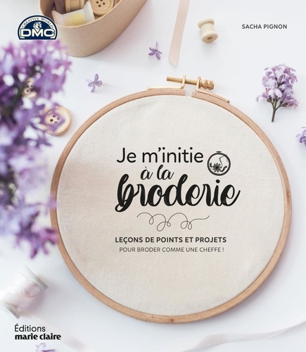 Je m'initie à la broderie. Leçons de points et projets pour broder comme une cheffe !