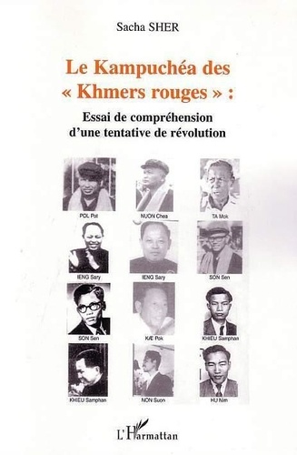 Sacha Sher - Le Kampuchéa des Khmers rouges : essai de compréhension d'une tentative de révolution.
