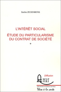 Sacha Zeidenberg - L'intérêt social - Etude du particularisme du contrat de société.