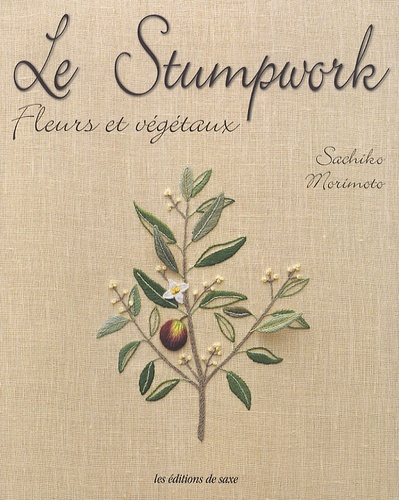 Sachiko Morimoto - Le Stumpwork - Fleurs et végétaux.