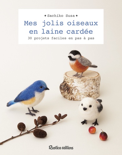 Mes jolis oiseaux en laine cardée - 30 projets... de Sachiko Susa - Grand  Format - Livre - Decitre