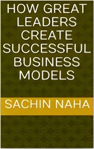 How Great Leaders Create Successful Business Models