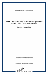Sacké Kouyaté Kaba Diakité - Droit international humanitaire dans les conflits armés - Le cas rwandais.