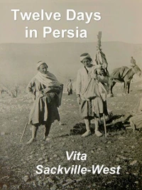 Twelve Days in Persia: Across the Mountains with the Bakhtiari Tribe