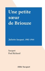  Sacquet et Paul Richaud - Une petite sœur de Briouze - Juliette Sacquet, 1902-1944.