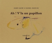 Sacre Dezeuze - AH ! V'LA UN PAPILLON - James Sacré / Daniel Dezeuze.