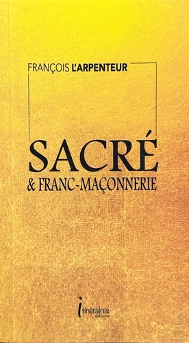 L'arpenteur François - Sacré & franc-maçonnerie.