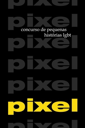 Sad Eyes et Varios autores - PIXEL 1 e 2 - Concursos de pequenas histórias LGBT.