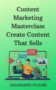  SADANAND PUJARI - Content Marketing Masterclass Create Content That Sells.