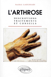 Saddek Laoussadi - L'Arthrose. Descriptions, Traitements Et Conseils.