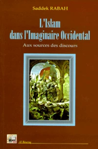 L'Islam Dans L'Imaginaire Occidental. Aux Sources Des Discours