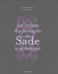 Cinquante lettres du Marquis de Sade à sa femme