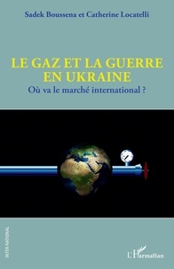 Sadek Boussena et Catherine Locatelli - Le gaz et la guerre en Ukraine - Où va le marché international ?.