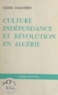 Sadek Hadjerès et Abdelhamid Benzine - Culture, indépendance et révolution en Algérie - 1880-1980 : le combat permanent de notre peuple.