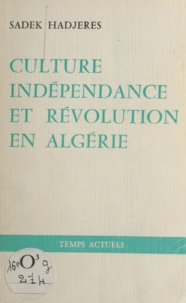 Sadek Hadjerès et Abdelhamid Benzine - Culture, indépendance et révolution en Algérie - 1880-1980 : le combat permanent de notre peuple.