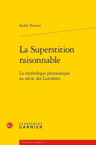 La Superstition raisonnable. La mythologie pharaonique au siècle des Lumières