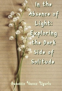  Sadettin yavuz Ugurlu - In the Absence of Light: Exploring the Dark Side of Solitude.