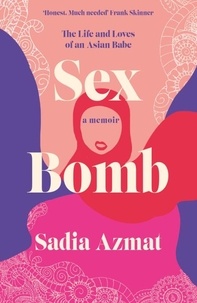 Sadia Azmat - Sex Bomb - a 'hilarious, raw and poignant' memoir.
