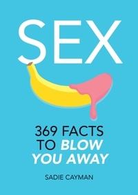Sadie Cayman - Sex - 369 Facts to Blow You Away.
