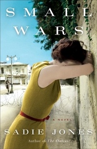 Sadie Jones - Small Wars - A Novel.