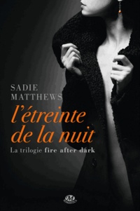 Sadie Matthews - Fire after dark Tome 1 : L'étreinte de la nuit.