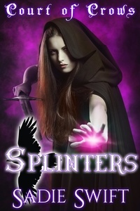  Sadie Swift - Splinters - Court of Crows, #3.