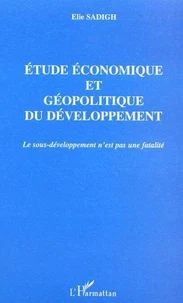 Etude économique et géopolitique du développement. Le sous-développement n'est pas une fatalité