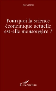 Pourquoi la science économique actuelle est-elle mensongère ?
