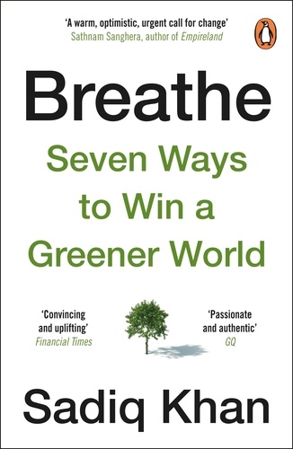 Sadiq Khan - Breathe - Seven Ways to Win a Greener World.