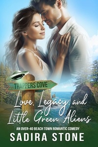  Sadira Stone - Love, Legacy, and Little Green Aliens: An Over-40 Beach Town Romantic Comedy - Trappers Cove Romance, #4.
